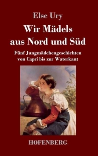 Wir Madels aus Nord und Sud - Else Ury - Books - Hofenberg - 9783743739710 - April 24, 2021
