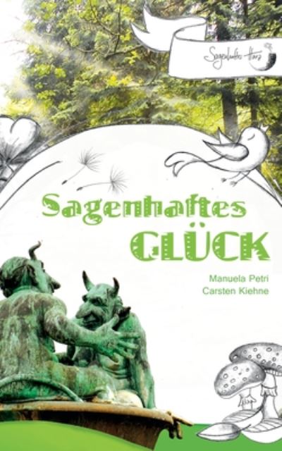 Sagenhaftes Gluck: Was Grossmutter & Grossvater vom Gluck zu erzahlen wussten - Carsten Kiehne - Books - Books on Demand - 9783749485710 - November 26, 2019