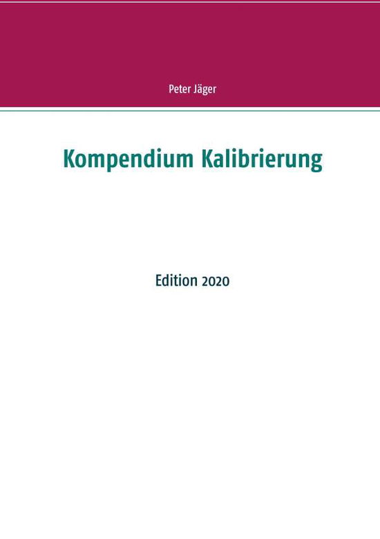 Kompendium Kalibrierung - Jäger - Books - - 9783750432710 - January 9, 2020