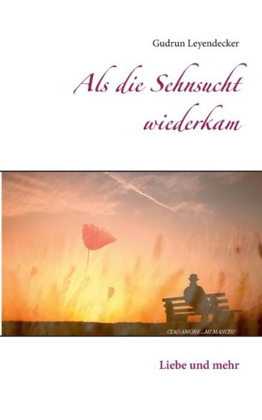 Als die Sehnsucht wiederkam: Liebe und mehr - Gudrun Leyendecker - Bücher - Books on Demand - 9783751914710 - 27. Mai 2020