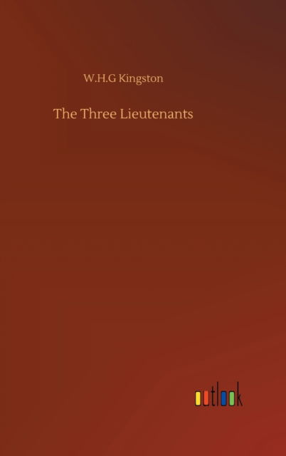 Cover for W H G Kingston · The Three Lieutenants (Hardcover Book) (2020)