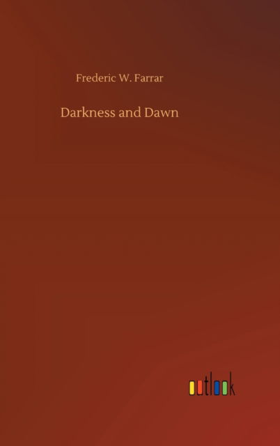 Cover for Frederic W Farrar · Darkness and Dawn (Hardcover Book) (2020)