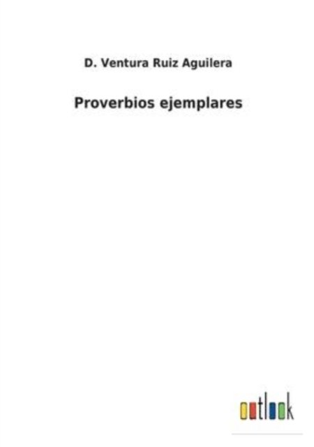 Cover for D Ventura Ruiz Aguilera · Proverbios ejemplares (Pocketbok) (2022)