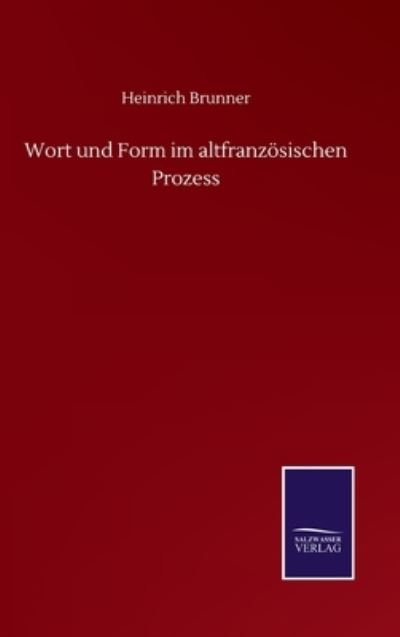 Cover for Heinrich Brunner · Wort und Form im altfranzoesischen Prozess (Hardcover Book) (2020)