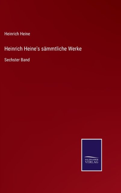 Heinrich Heine's sammtliche Werke - Heinrich Heine - Bøger - Salzwasser-Verlag Gmbh - 9783752537710 - 24. oktober 2021