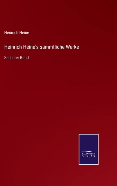 Heinrich Heine's sammtliche Werke - Heinrich Heine - Books - Salzwasser-Verlag Gmbh - 9783752537710 - October 24, 2021