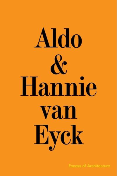 Cover for Aldo &amp; Hannie van Eyck. Excess of Architecture: EWC 231 - Everything Without Content (Paperback Book) (2023)