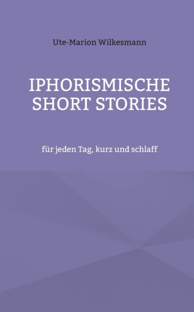 Cover for Ute-Marion Wilkesmann · Iphorismische Short Stories (Paperback Book) (2022)