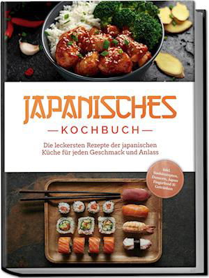 Cover for Linh Yamamoto · Japanisches Kochbuch: Die leckersten Rezepte der japanischen Küche für jeden Geschmack und Anlass - inkl. Sushirezepten, Desserts, Japan Fingerfood &amp; Getränken (Book) (2024)