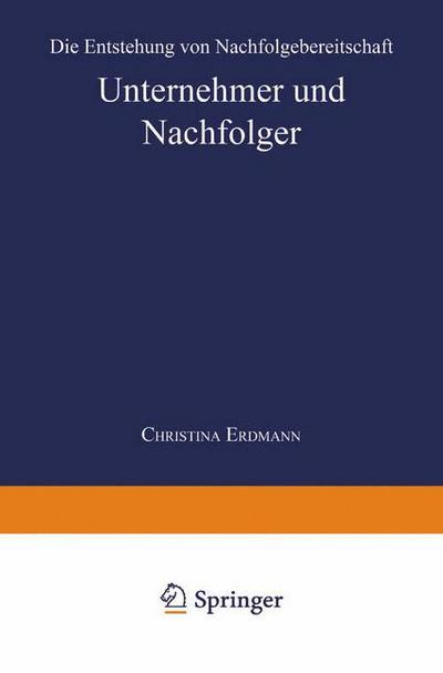 Christina Erdmann · Unternehmer Und Nachfolger: Die Entstehung Von Nachfolgebereitschaft (Paperback Book) [1999 edition] (1999)