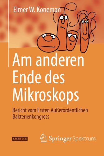 Cover for Elmer W. Koneman · Am anderen Ende des Mikroskops: Bericht vom Ersten Auerordentlichen Bakterienkongress (Paperback Book) [German, 1. Aufl. 2003. Nachdruck 2013 edition] (2010)