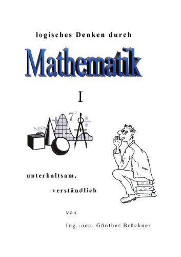 Cover for Gunther Bruckner · Logisches Denken durch Mathematik, I (Paperback Book) [German edition] (2003)