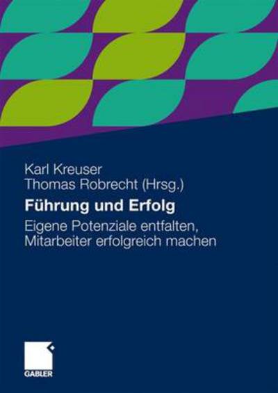 Cover for Karl Kreuser · Fuhrung Und Erfolg: Eigene Potenziale Entfalten, Mitarbeiter Erfolgreich Machen (Paperback Book) [2010 edition] (2010)