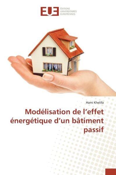 Cover for Khelifa Hami · Modelisation De L'effet Energetique D'un Batiment Passif (Pocketbok) (2018)
