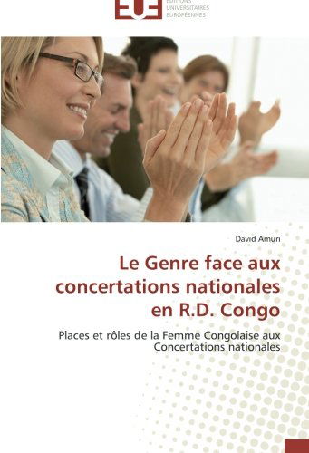 Cover for David Amuri · Le Genre Face Aux Concertations Nationales en R.d. Congo: Places et Rôles De La Femme Congolaise Aux Concertations Nationales (Paperback Book) [French edition] (2018)