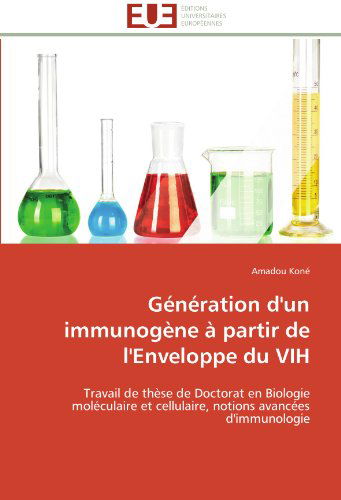 Cover for Amadou Koné · Génération D'un Immunogène À Partir De L'enveloppe Du Vih: Travail De Thèse De Doctorat en Biologie Moléculaire et Cellulaire, Notions Avancées D'immunologie (Paperback Book) [French edition] (2018)