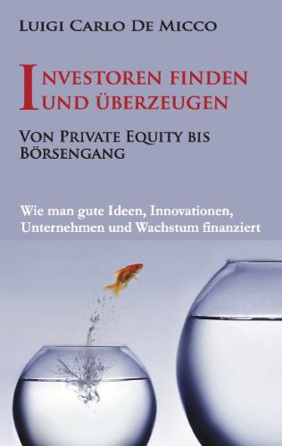 Cover for Luigi Carlo De Micco · Investoren finden und uberzeugen: Wie man gute Ideen, Innovationen, Unternehmen und Wachstum finanziert (Paperback Book) [German edition] (2017)