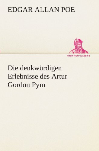 Cover for Edgar Allan Poe · Die Denkwürdigen Erlebnisse Des Artur Gordon Pym (Tredition Classics) (German Edition) (Taschenbuch) [German edition] (2012)