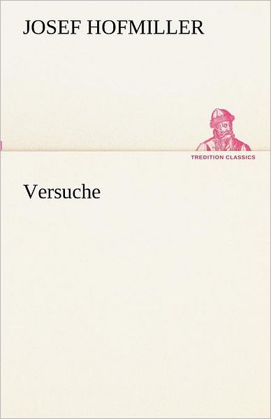 Versuche (Tredition Classics) (German Edition) - Josef Hofmiller - Books - tredition - 9783842490710 - May 4, 2012