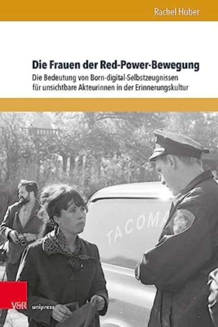Cover for Dr. Rachel Huber · Die Frauen der Red-Power-Bewegung: Die Bedeutung von Born-digital-Selbstzeugnissen fur unsichtbare Akteurinnen in der Erinnerungskultur - Formen der Erinnerung (Innbunden bok) (2023)