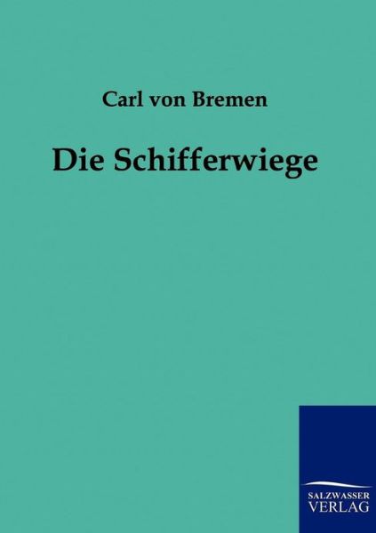 Cover for Carl Von Bremen · Die Schifferwiege (Paperback Book) [German edition] (2011)