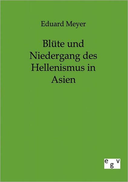 Cover for Eduard Meyer · Blüte Und Niedergang Des Hellenismus in Asien (Pocketbok) [German edition] (2012)