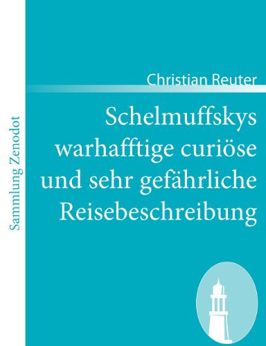 Cover for Christian Reuter · Schelmuffskys Warhafftige Curi Se Und Sehr Gef Hrliche Reisebeschreibung (Sammlung Zenodot) (German Edition) (Paperback Book) [German edition] (2008)