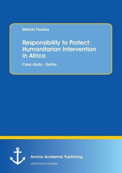 Cover for Mehari Fisseha · Responsibility to Protect: Humanitarian Intervention in Africa: Case study - Darfur (Paperback Bog) (2016)