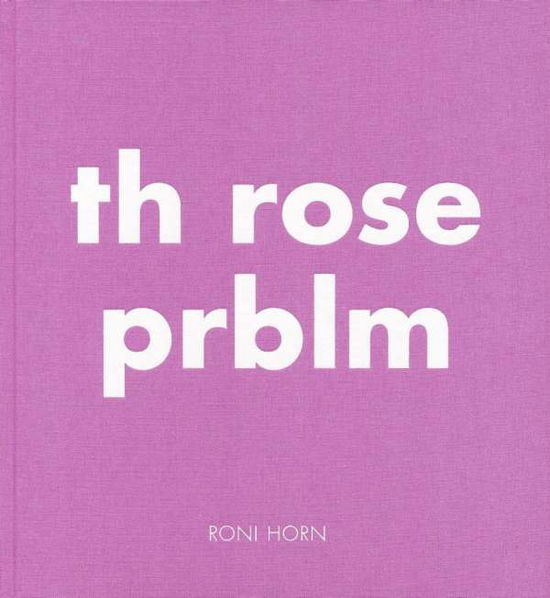 Th Rose Prblm - Roni Horn - Livres - Steidl Publishers - 9783958292710 - 9 février 2017