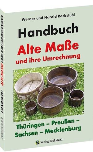 Cover for Harald Rockstuhl · HANDBUCH - Alte Maße und ihre Umrechnung - Thüringen - Preußen - Sachsen - Mecklenburg (Taschenbuch) (2017)