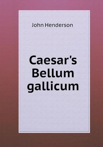 Caesar's Bellum Gallicum - John Henderson - Books - Book on Demand Ltd. - 9785518870710 - May 31, 2013