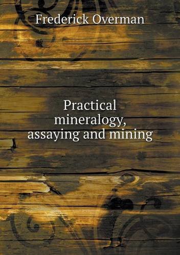 Cover for Frederick Overman · Practical Mineralogy, Assaying and Mining (Paperback Book) (2013)