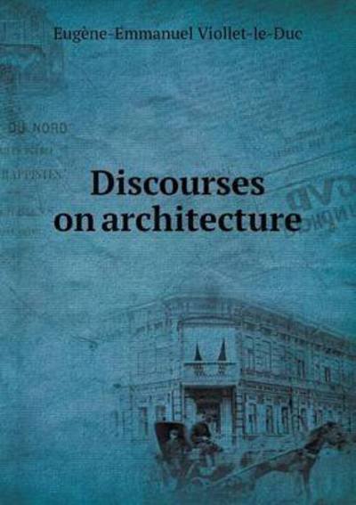 Cover for Eugene Emmanuel Viollet-le-duc · Discourses on Architecture (Paperback Book) (2015)