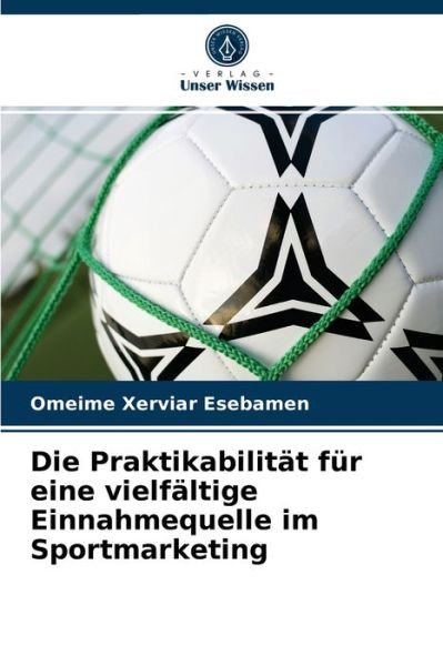 Cover for Omeime Xerviar Esebamen · Die Praktikabilitat fur eine vielfaltige Einnahmequelle im Sportmarketing (Paperback Bog) (2021)