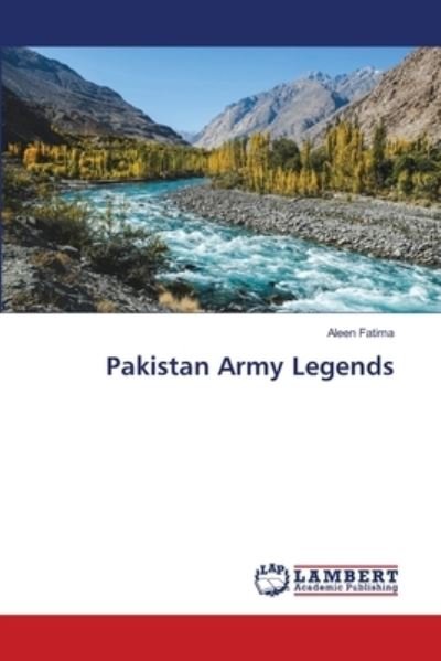 Pakistan Army Legends - Aleen Fatima - Books - LAP Lambert Academic Publishing - 9786203201710 - March 19, 2021