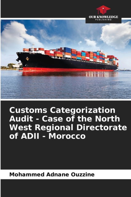 Cover for Mohammed Adnane Ouzzine · Customs Categorization Audit - Case of the North West Regional Directorate of ADII - Morocco (Paperback Book) (2021)