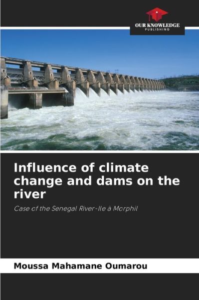 Cover for Moussa Mahamane Oumarou · Influence of climate change and dams on the river (Paperback Book) (2021)