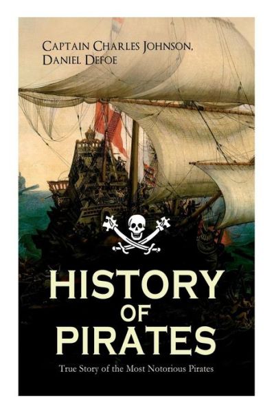 Cover for Daniel Defoe · HISTORY OF PIRATES - True Story of the Most Notorious Pirates: Charles Vane, Mary Read, Captain Avery, Captain Blackbeard, Captain Phillips, John Rackam, Anne Bonny, Edward Low, Major Bonnet... (Paperback Bog) (2019)