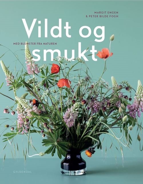 Cover for Margit Engen; Peter Bilde Fogh · Vildt og smukt med blomster fra naturen (Innbunden bok) [1. utgave] (2021)
