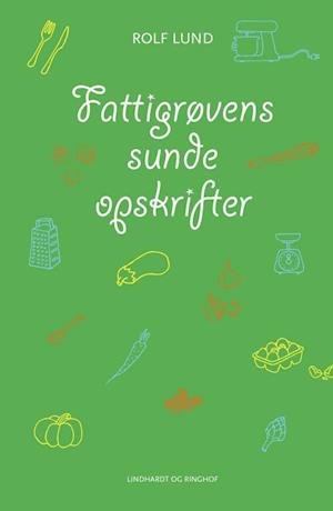 Cover for Rolf Lund · Fattigrøvens sunde opskrifter (Gebundesens Buch) [1. Ausgabe] (2010)