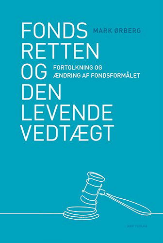 Mark Ørberg · Fondsretten og den levende vedtægt (Hardcover Book) [1º edição] (2022)