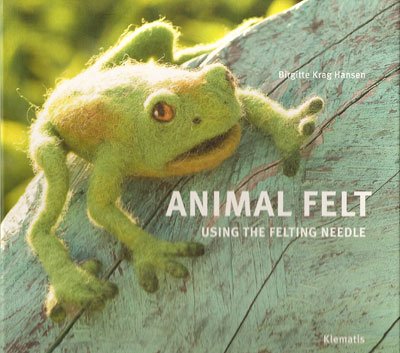 Animal felt using the felting needle - Birgitte Krag Hansen - Boeken - Klematis - 9788764102710 - 1 november 2007