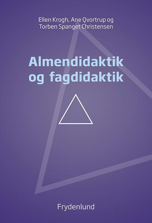 Cover for Ellen Krogh, Ane Qvortrup &amp; Torben Spanget Christensen · Almendidaktik og fagdidaktik (Hæftet bog) [1. udgave] (2016)