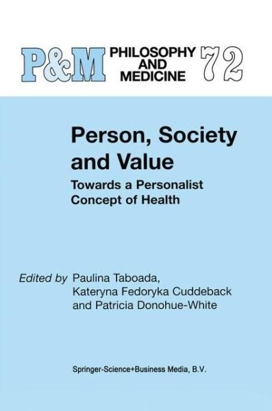 Cover for P Taboada · Person, Society and Value: Towards a Personalist Concept of Health - Philosophy and Medicine (Pocketbok) [Softcover reprint of hardcover 1st ed. 2002 edition] (2010)