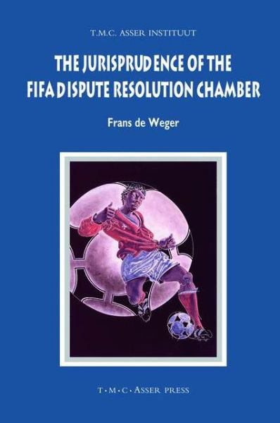 Cover for Frans De Weger · The Jurisprudence of the FIFA Dispute Resolution Chamber - ASSER International Sports Law Series (Hardcover Book) (2008)