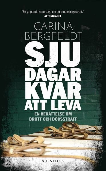 Cover for Carina Bergfeldt · Sju dagar kvar att leva : en berättelse om brott och dödsstraff (Paperback Book) (2019)