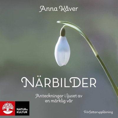 Cover for Anna Kåver · Närbilder : Anteckningar i ljuset av en märklig vår (Audiobook (MP3)) (2021)