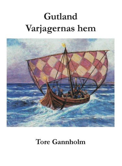 Cover for Tore Gannholm · Gutland : varjagernas hem (Book) (2017)