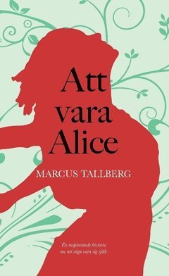 Att vara Alice - Marcus Tallberg - Książki - Tallbergs Förlag - 9789198607710 - 18 czerwca 2020