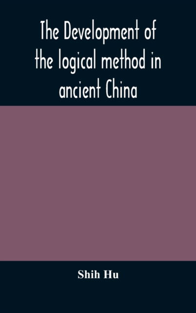 Cover for Shih Hu · The development of the logical method in ancient China (Hardcover Book) (2020)